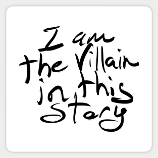 I am the villain in this story! Sticker